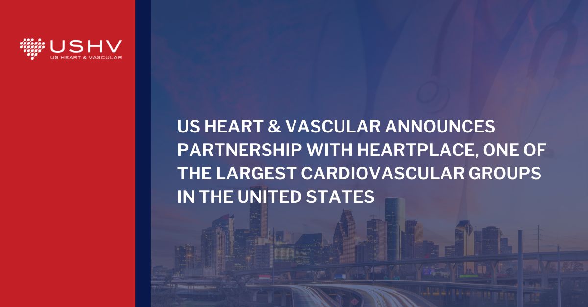 US Heart & Vascular Announces Partnership with HeartPlace, one of the Largest Cardiovascular Groups in the United States